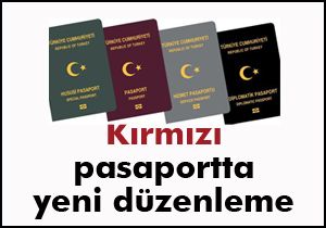 Kırmızı pasaportta yeni düzenlemeler
